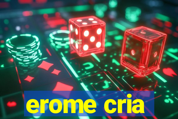 erome cria